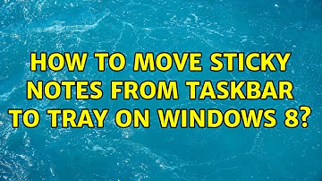 How to move Sticky Notes from taskbar to tray on Windows 8?