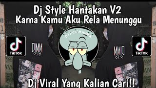 Dj Style Hantakan V2 Karna Kamu Aku Rela Menunnggu Kiky Rmx Ft Nopal Kiky Tiktok viral terbaru 2023