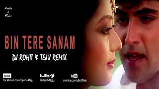 Bin Tere Sanam - Yaara Dildara - Dj Rohit & Teju Remix