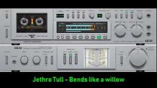 Jethro Tull -  Bends like a willow