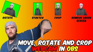 Move, Rotate, Stretch, Crop and Remove Green Screen from Webcam in OBS!