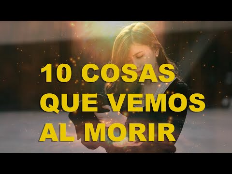 10 cosas que vemos al morir