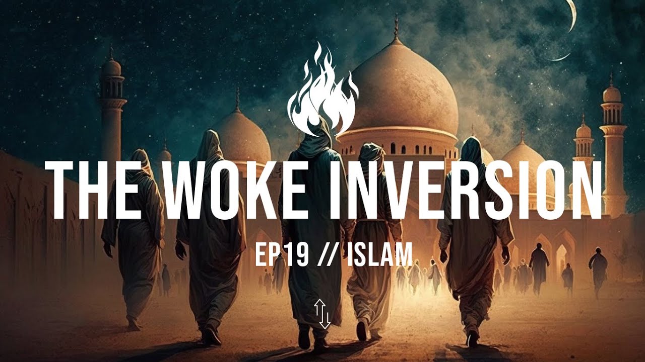 The Woke Inversion // Ep19 - Islam - YouTube