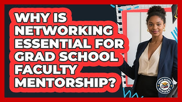 Why Is Networking Essential For Grad School Faculty Mentorship? - Grad School Mindset