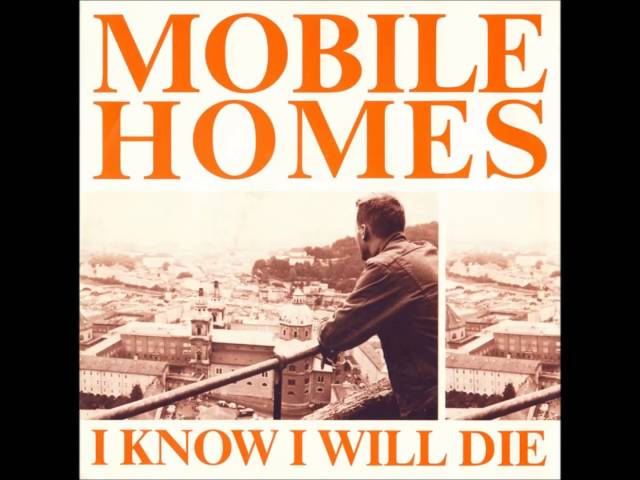 The Mobile Homes - I Know I Will Die