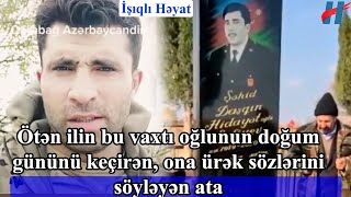 Ötən Ilin Bu Vaxtı Oğlunun Doğum Gününü Keçirən, Ona Ürək Sözlərini Söyləyən Ata