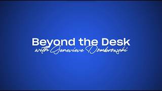 Beyond the Desk with Genevieve in the Hot Seat! Update