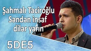 Şahmalı Taciroğlu - Səndən insaf dilər yarın  (5də5)