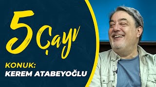 5 Çayı'nın Konuğu: Kerem Atabeyoğlu