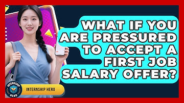 What If You Are Pressured To Accept A First Job Salary Offer? - Internship Hero