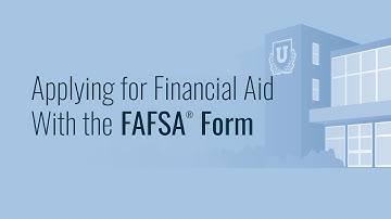 Applying for Financial Aid With the FAFSA® Form
