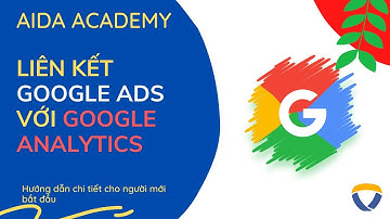 Bài 30  Liên kết Google ads với Google Analytics cực kỳ đơn giản