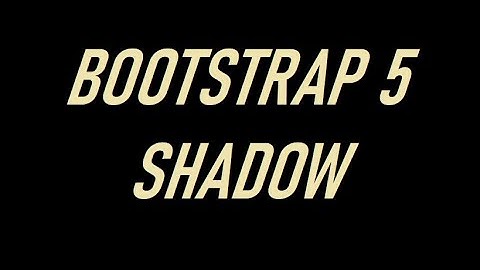 BOOTSTRAP 5 SHADOW