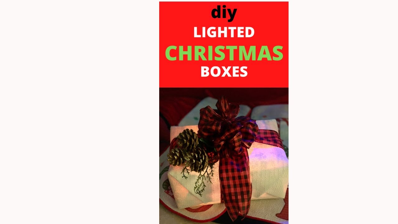 DIY LIGHTED CHRISTMAS BOXES EASY DOLLAR TREE LIGHTED GIFT BOXES 