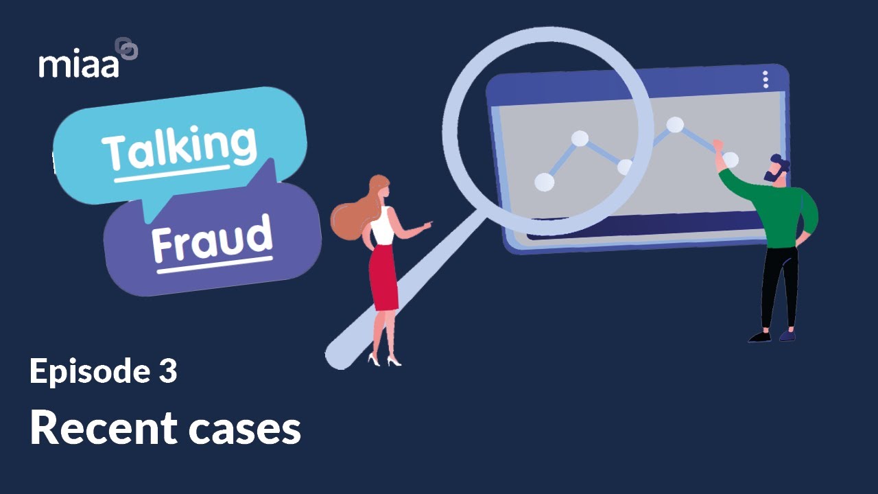MIAA Talking Fraud Episode 3 - A deep dive into recent cases