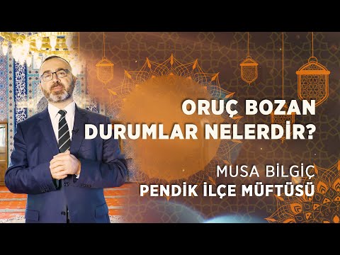 Oruç bozan durumlar nelerdir?