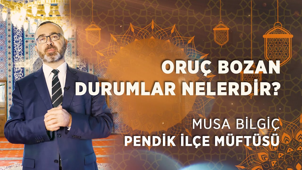 Oruç bozan durumlar nelerdir?