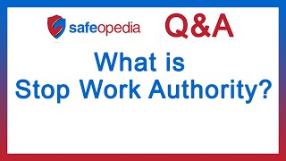 Safeopedia Q&A - What is a Stop Work Authority