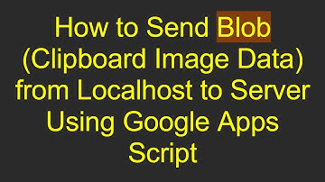 How to Send Blob (Clipboard Image Data) from Localhost to Server Using Google Apps Script