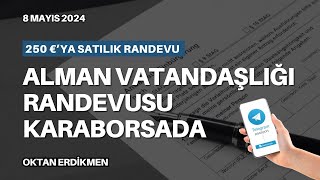 Almanya'da randevular karaborsada  8 Mayıs 2024 Oktan Erdikmen