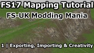 FS17 Mapping Tutorial | FS-UK Modding Mania | 1 | Exporting, Importing & Creativity