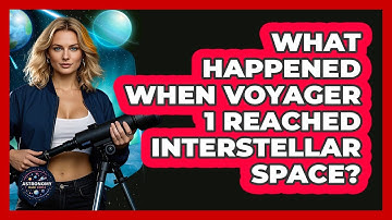What Happened When Voyager 1 Reached Interstellar Space? - Astronomy Made Simple