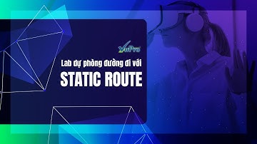 Lab dự phòng đường đi với STATIC ROUTE