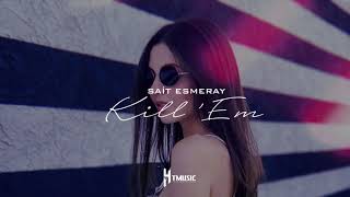 Sait Esmeray - Kill 'Em (Original Mix)