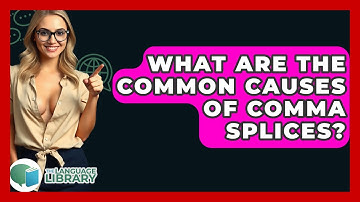 What Are The Common Causes Of Comma Splices? - The Language Library