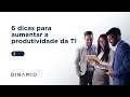 6 dicas para aumentar a produtividade da TI