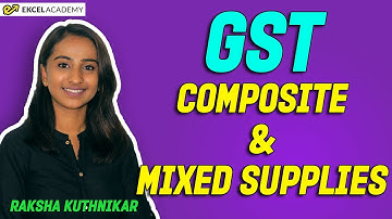 GST : Composite and Mixed supplies