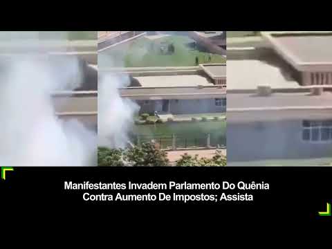 Manifestantes Invadem Parlamento Do Quênia Contra Aumento De Impostos; Assista