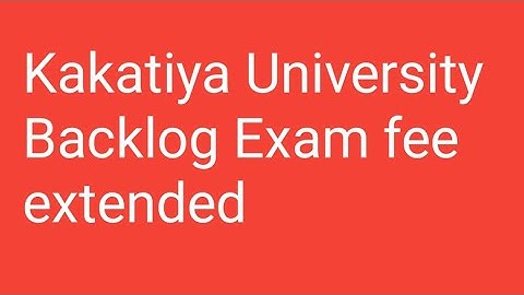 Kakatiya University 1st year,2nd year ,3rd year Backlog Exam fee extended