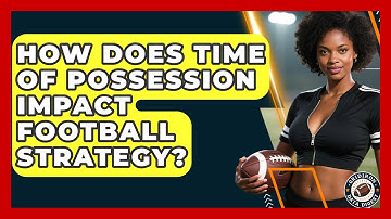 How Does Time Of Possession Impact Football Strategy? - Gridiron Data Digest