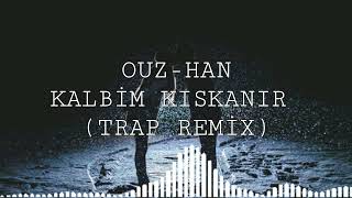 Ouz Han Kalbim Kıskanır Remix (Trap Remix) Resimi