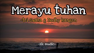 merayu Tuhan- tri suaka feat-Dodhy kangen (Lirik vidio)