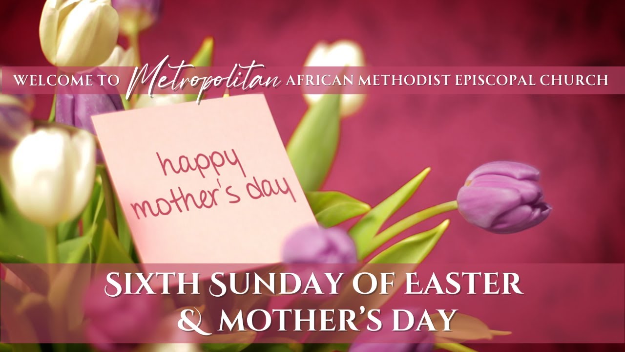 Sunday Worship - Sixth Sunday of Easter & Mother's Day - May 10, 2026