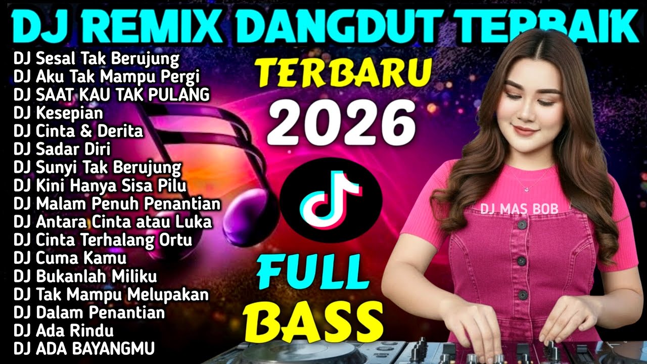 DJ REMIX DANGDUT FULL BASS TIKTOK VIRAL 2026 - DJ Pengadilan Cinta - DJ Kesepian - DJ MAS BOB