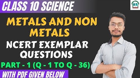 Metals and Nonmetals Ncert Exemplar Solutions | Part 1 (Q 1 TO Q 36) | Class 10 | Cbse Ncert