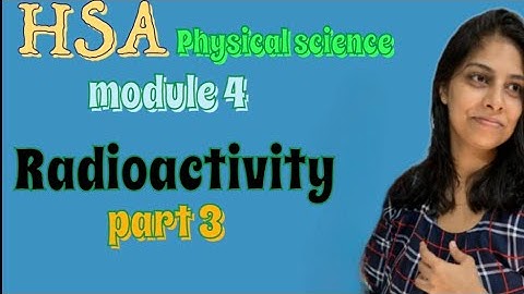 HSA Physical science//module 4//Radioactivity