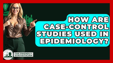 How Are Case-control Studies Used In Epidemiology? - The Friendly Statistician