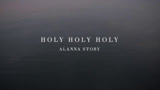 Alanna Story - 'Holy Holy Holy' - (We Hymn)