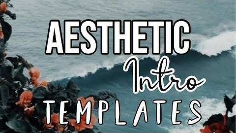 Aesthetic Intro Templates (read description)