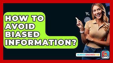 How To Avoid Biased Information? - SearchEnginesHub.com