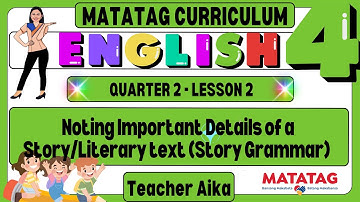 MATATAG English 4 Grade4 Quarter1 Lesson 2 Story Grammar Noting Important Details of a Literary text