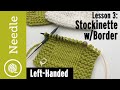 How to Knit Stockinette with Garter Border Lesson 3 (Left Handed)