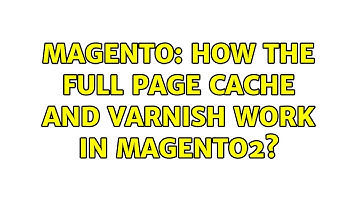 Magento: How the full page cache and varnish work in magento2? (2 Solutions!!)