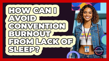 How Can I Avoid Convention Burnout From Lack Of Sleep?
