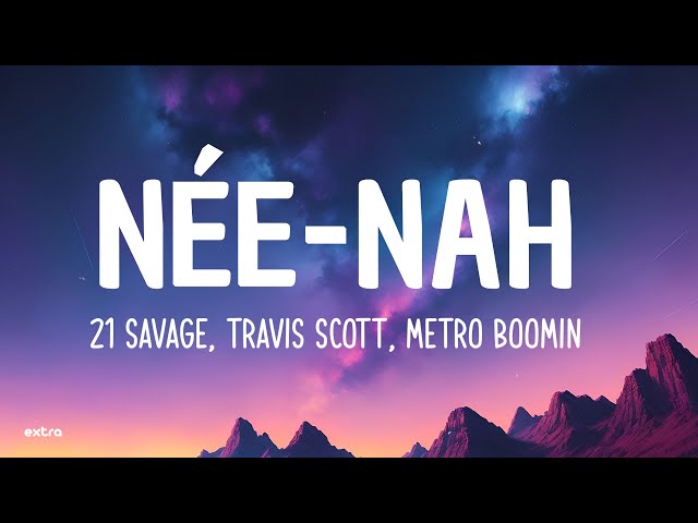 21 Savage, Travis Scott, Metro Boomin - née-nah (Lyrics) class=