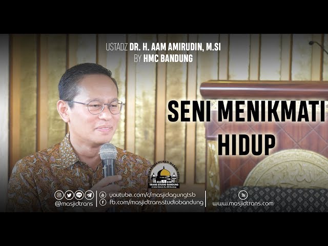 Seni Menikmati Hidup - Ust. Dr. H. Aam Amiruddin, M.Si class=